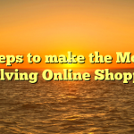 Steps to make the Most involving Online Shopping
