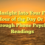 Gain Insight Into Your Fate at Any Hour of the Day Or Night Through Phone Psychic Readings