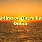 Gambling on Horse Racing Online