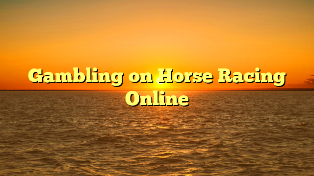 Gambling on Horse Racing Online