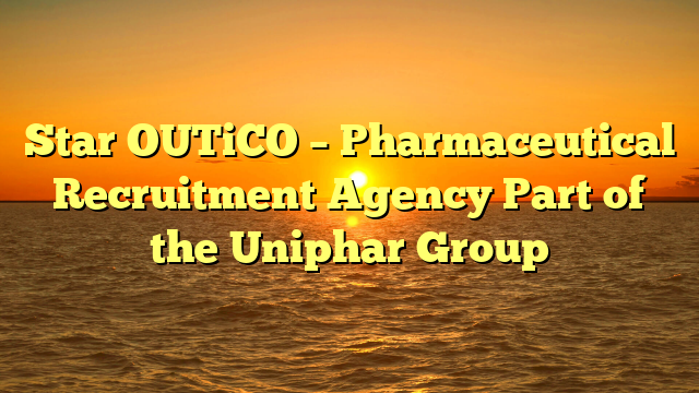 Star OUTiCO – Pharmaceutical Recruitment Agency Part of the Uniphar Group